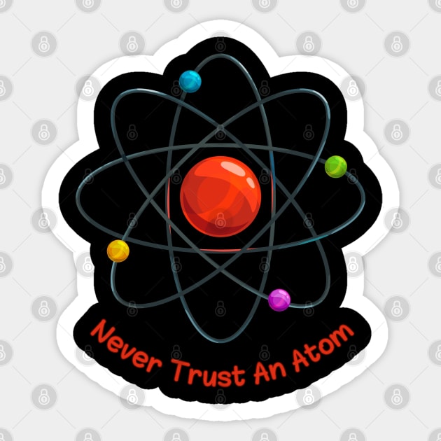 Never Trust An Atom Sticker by A tone for life
